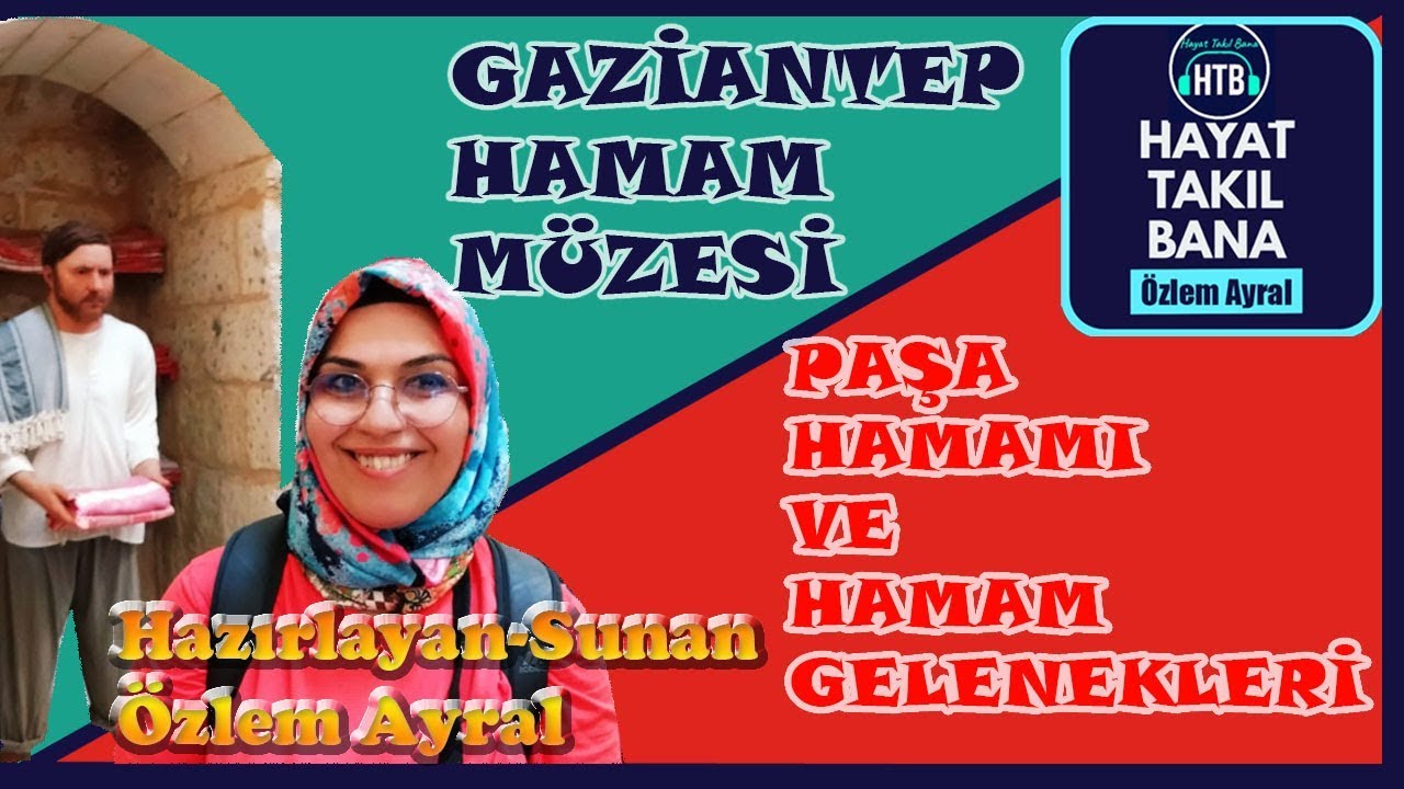 GAZİANTEP HAMAM MÜZESİ VE HAMAM GELENEĞİ / GEZİ REHBERİ