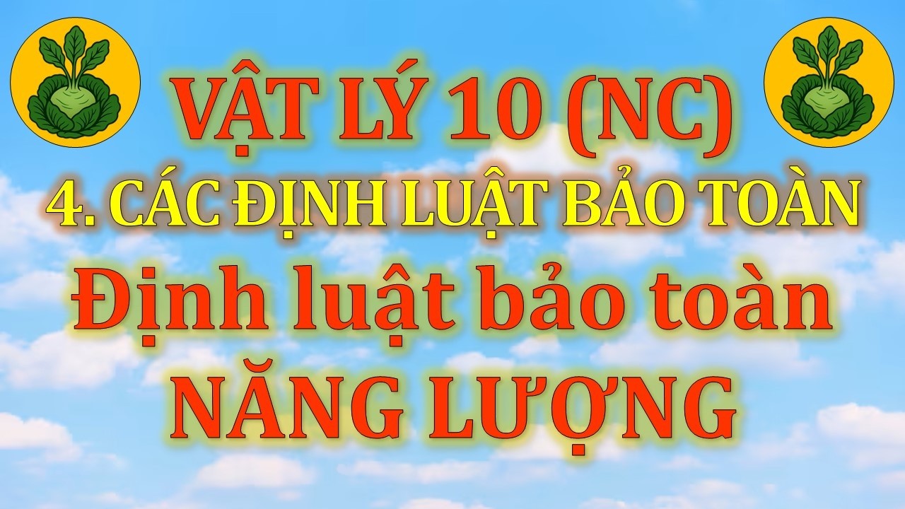 Vật Lý 10 - Nâng cao - 4. Các định luật bảo toàn - CĐ3 - Dạng 3. Định luật bảo toàn năng lượng