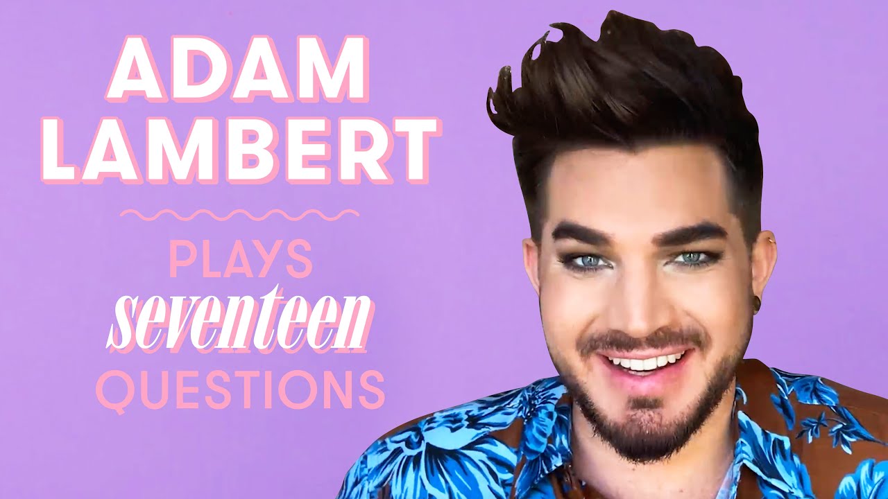 Adam Lambert Gives Relationship Advice and More | 17 Questions