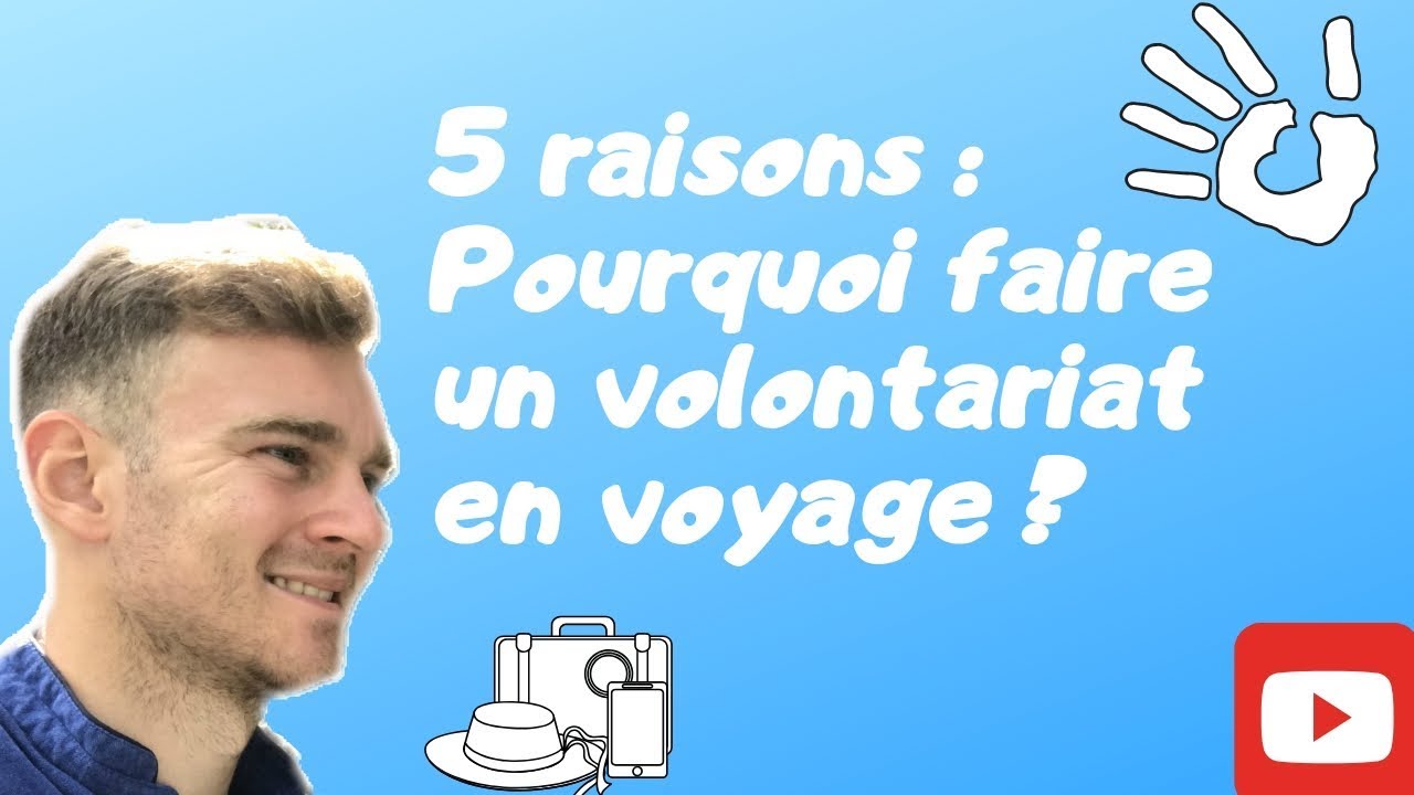 5 raisons : Pourquoi faire un Volontariat ?