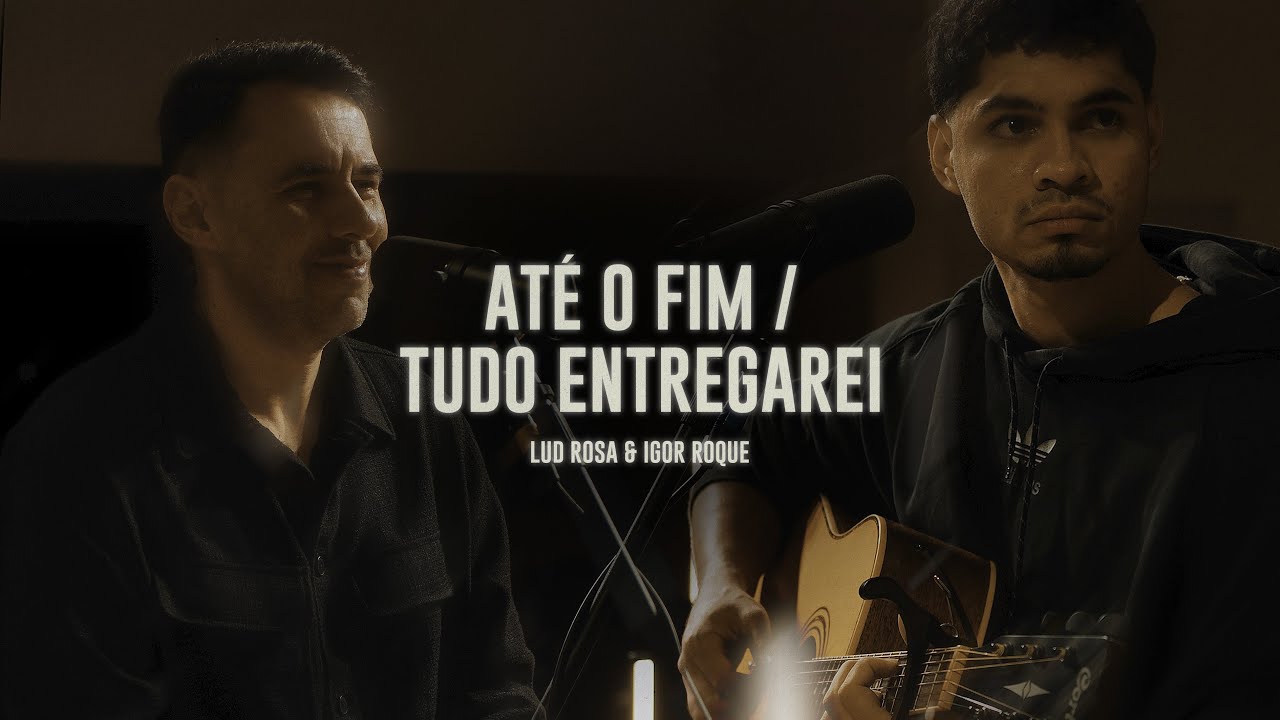 At&eacute; o Fim + Tudo Entregarei (Ao Vivo) - Lud Rosa, Igor Roque