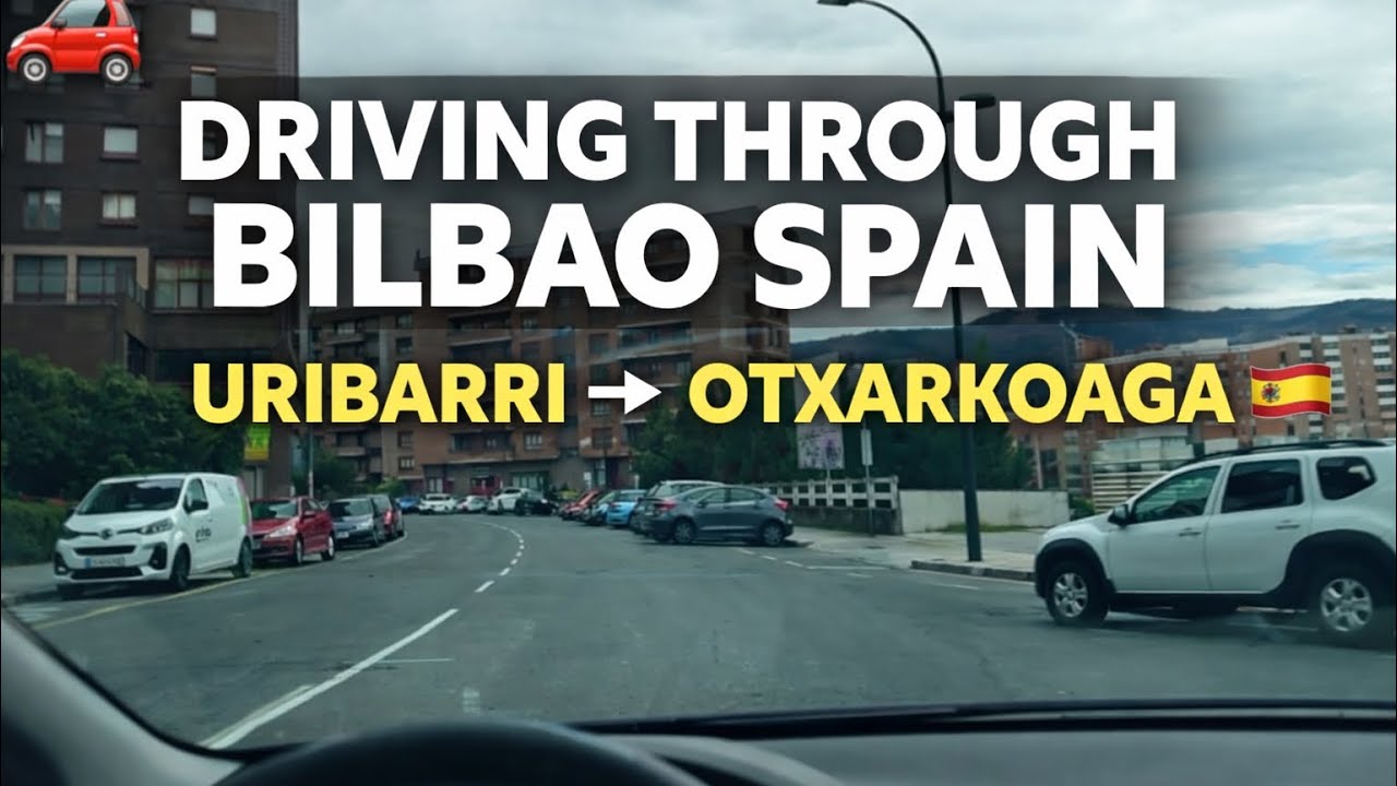 🚗 Driving Through Bilbao | Uribari → Zurbaranbarri → Begoña → Santutxu → Txurdinaga → Otxarkoaga 🇪🇸