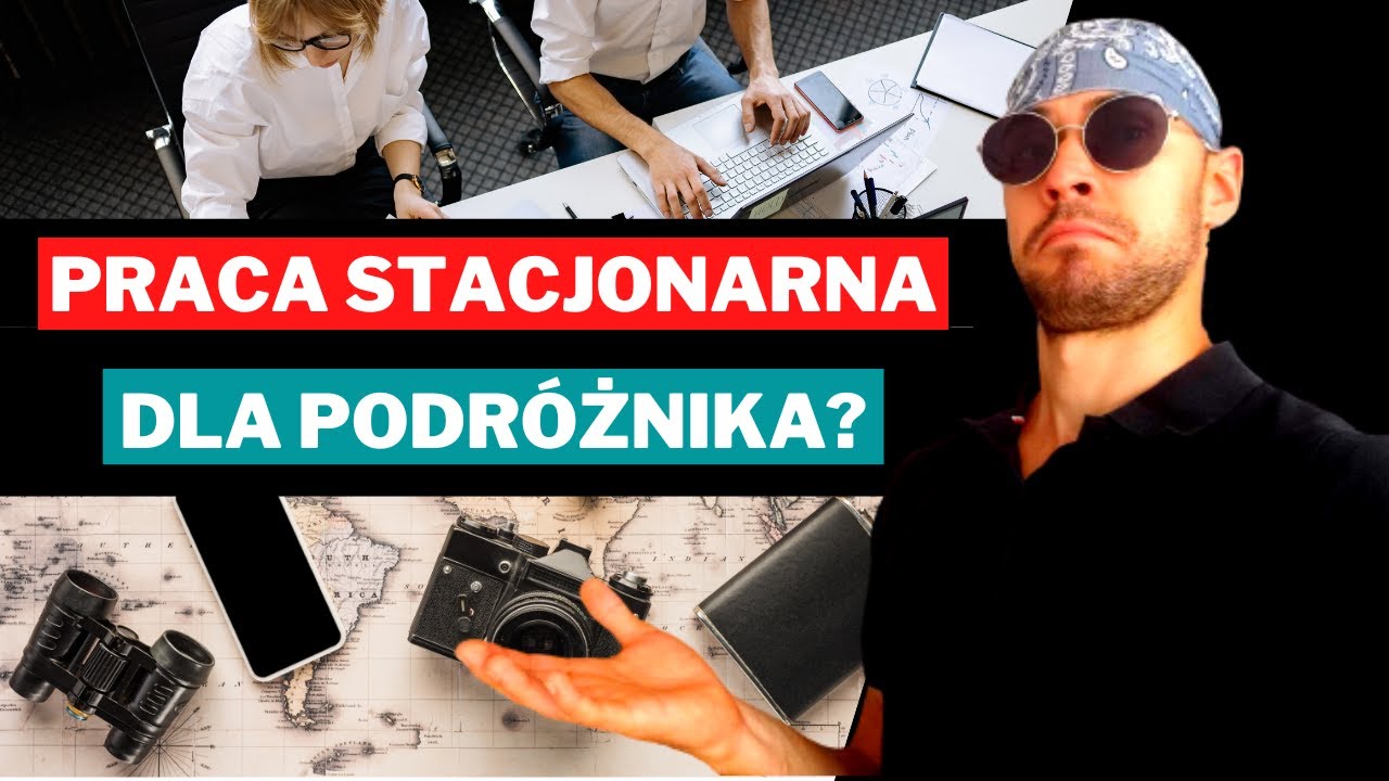 Praca Stacjonarna Pomaga w podr&oacute;żowaniu?