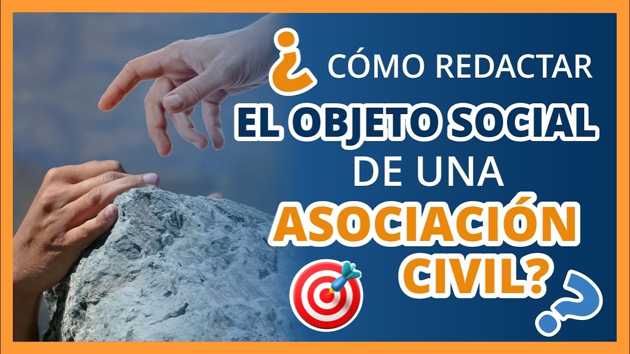 ✅ ¿Cómo redactar el objeto social de una Asociación Civil?