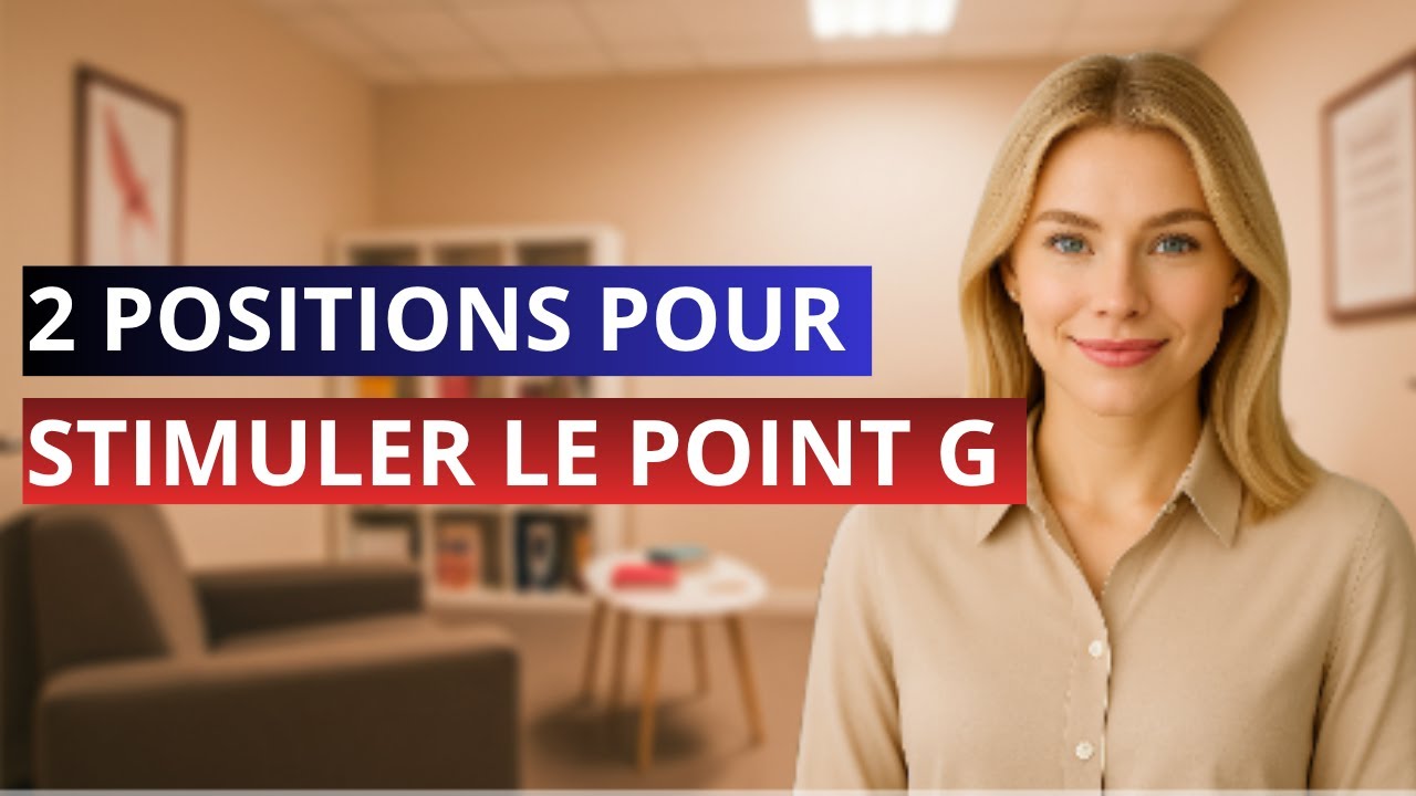 2 POSITIONS POUR STIMULER LE POINT G