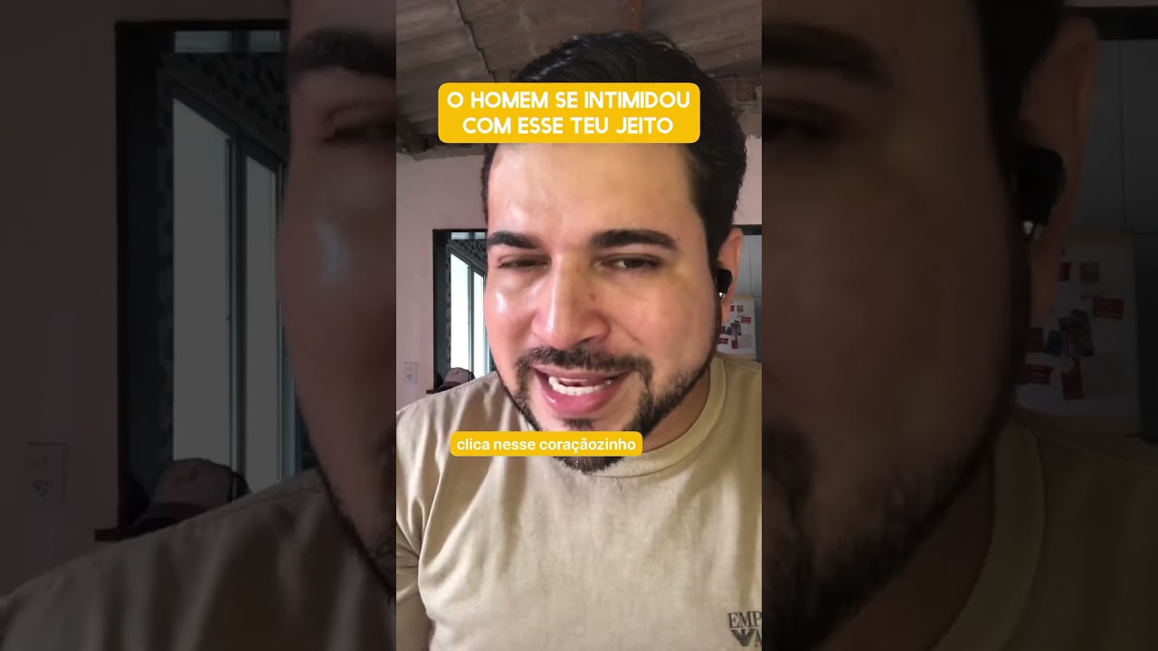 O homem se intimidou com esse teu jeito 