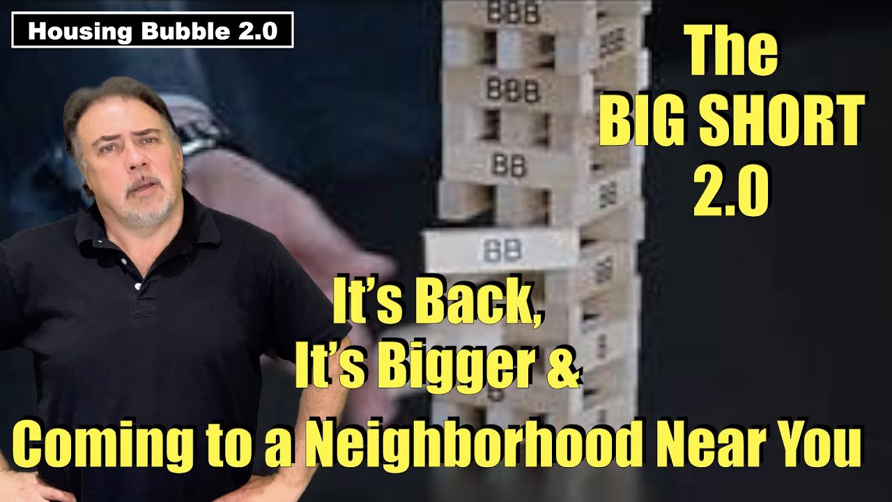 Housing Bubble 2.0 - The Big Short 2.0 - It's Back, It's Bigger & Coming to a Neighborhood Near You