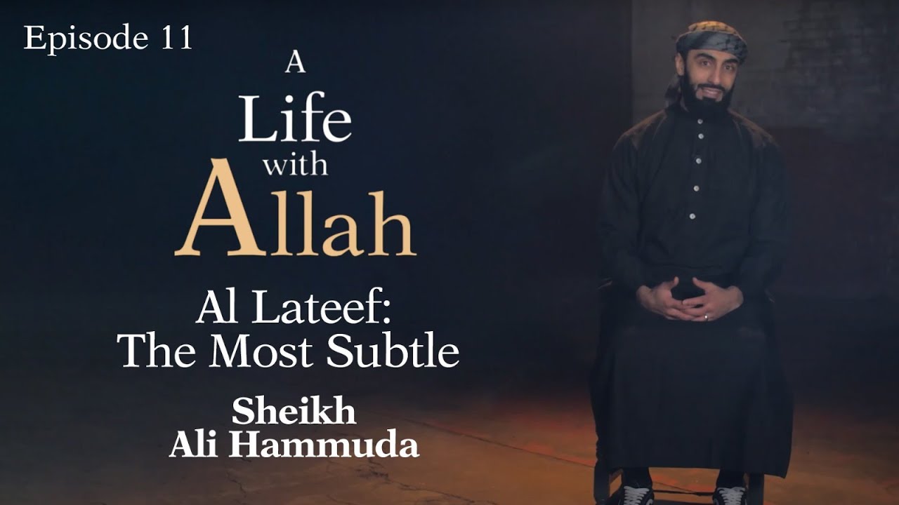 Al Lateef - The Most Subtle | 11 | A Life with Allah | Sheikh Ali Hammuda