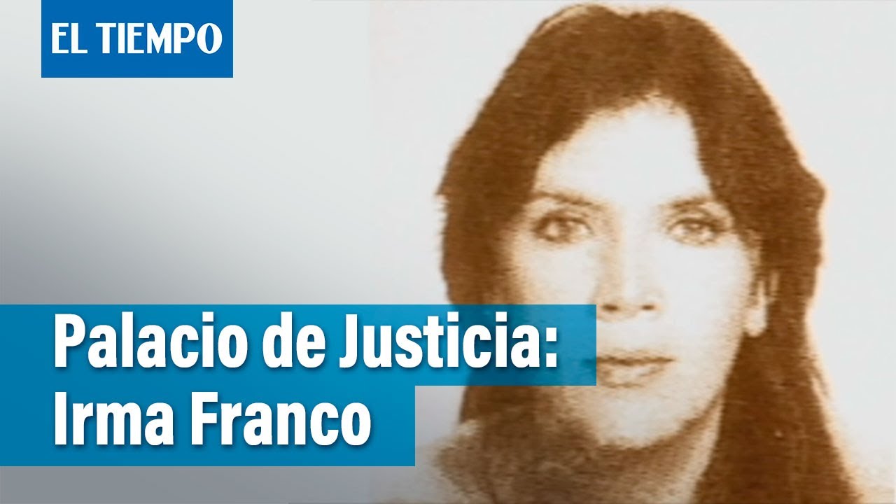 Palacio de Justicia: Irma Franco | El Tiempo