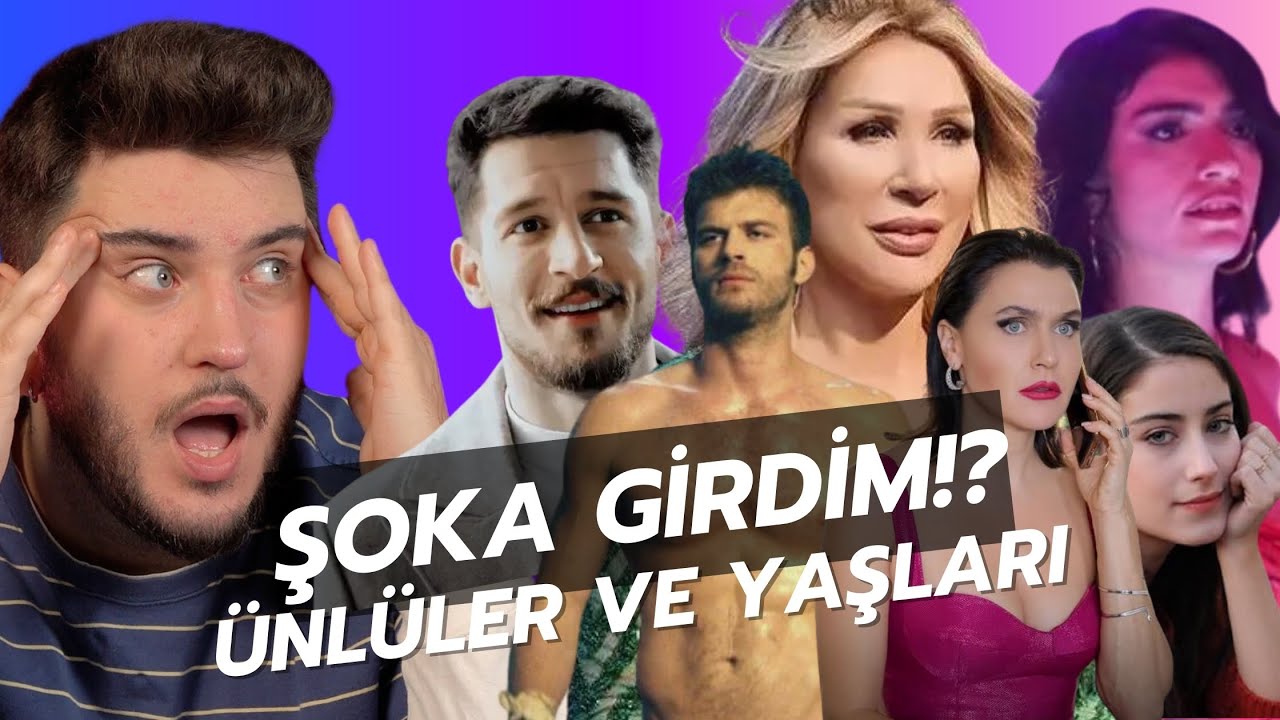 BENİ ŞOKA SOKAN ÜNLÜLER VE YAŞLARI!? (kafayı yedim)