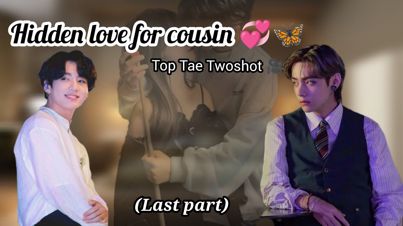 Hidden love for cousin 💞🦋 || Kookie's one-sided love 🥀❣️( Last part ) Top Tae Twoshot #bts #taekook 