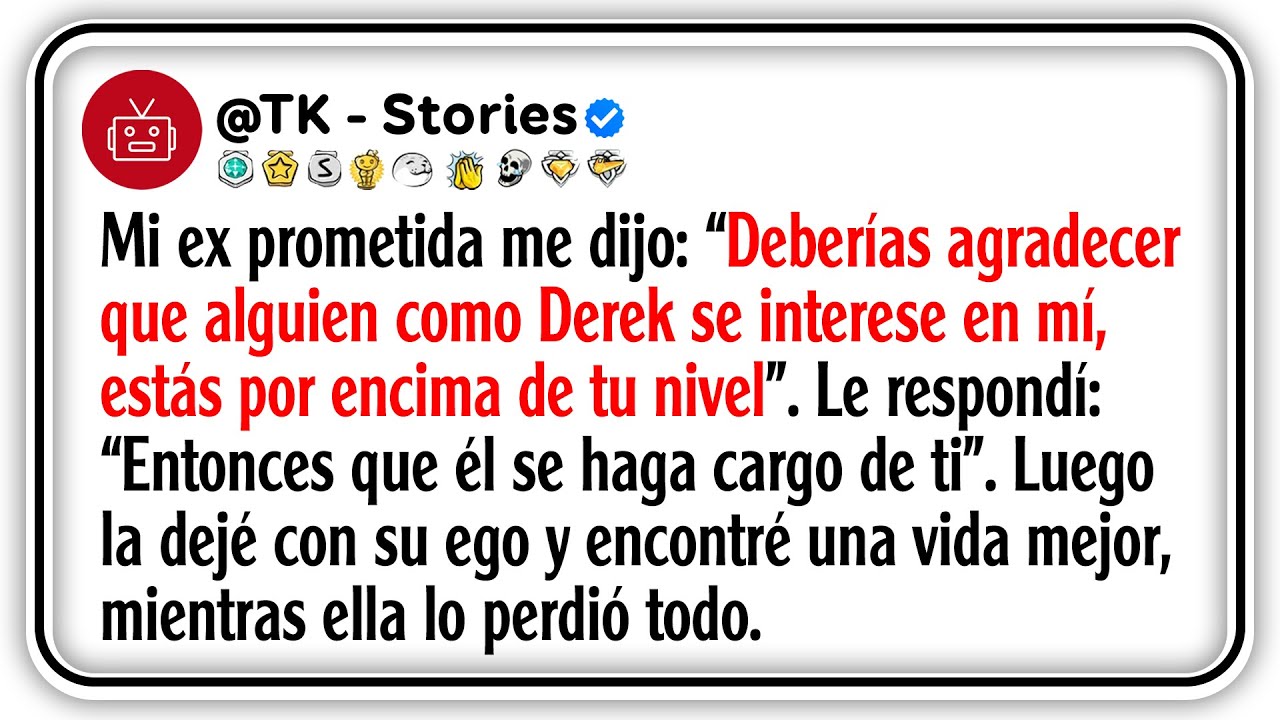 Mi ex prometida me dijo: “Deberías agradecer que alguien como Derek se interese en mí, estás por...
