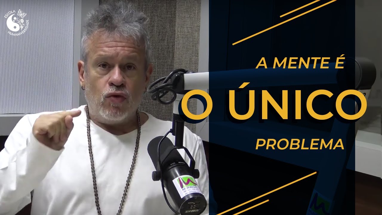 A mente é o único problema
