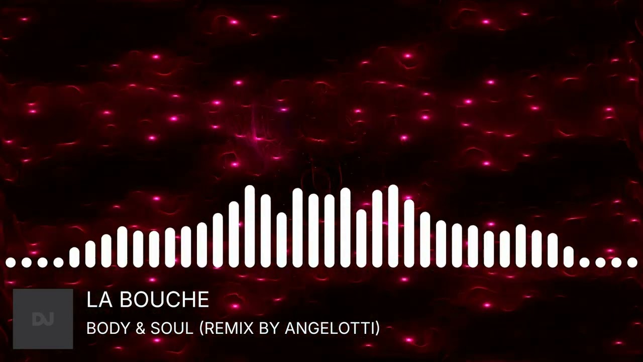 LA BOUCHE - BODY & SOUL (REMIX BY ANGELOTTI)