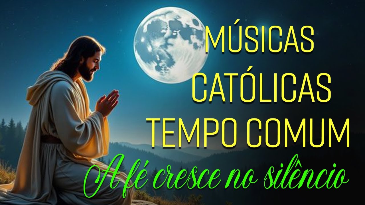 🙏✨Canções Católicas para o Tempo Comum | Deus Presente no Silêncio do Cotidiano