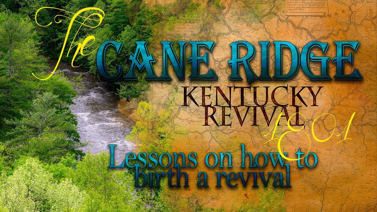 The Cane Ridge/ Kentucky  Revival and Lessons on How to Birth Revival
