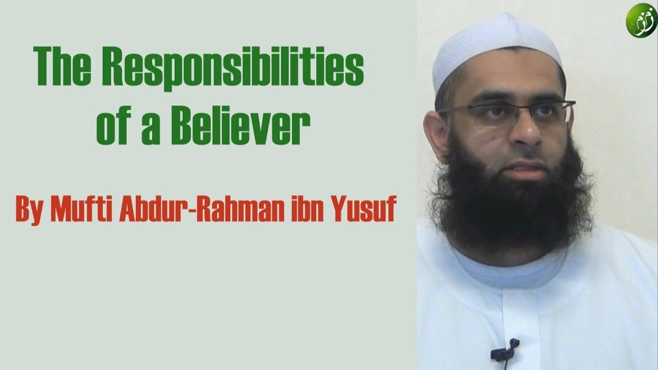 The Responsibilities of a Believer (Hadith Commentary from Zad al-Talibin) | Mufti Abdur-Rahman