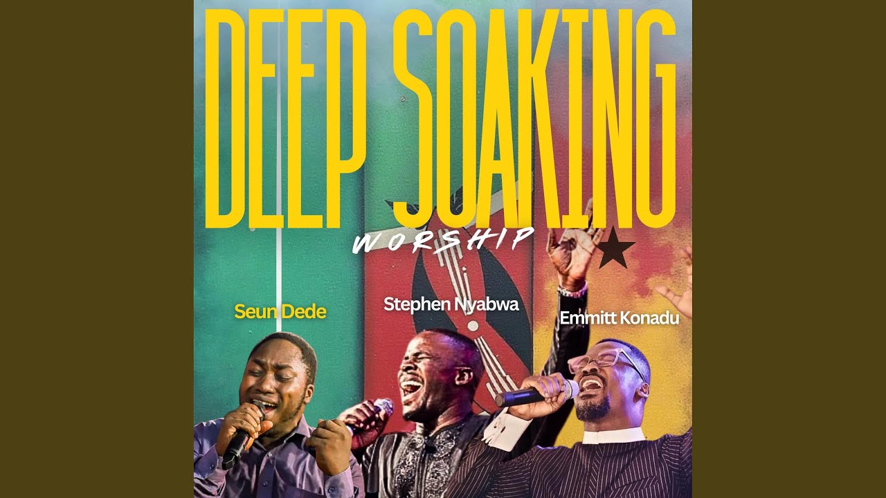 DEEP SOAKING WORSHIP (feat. Seun Dede & Emmitt Konadu)