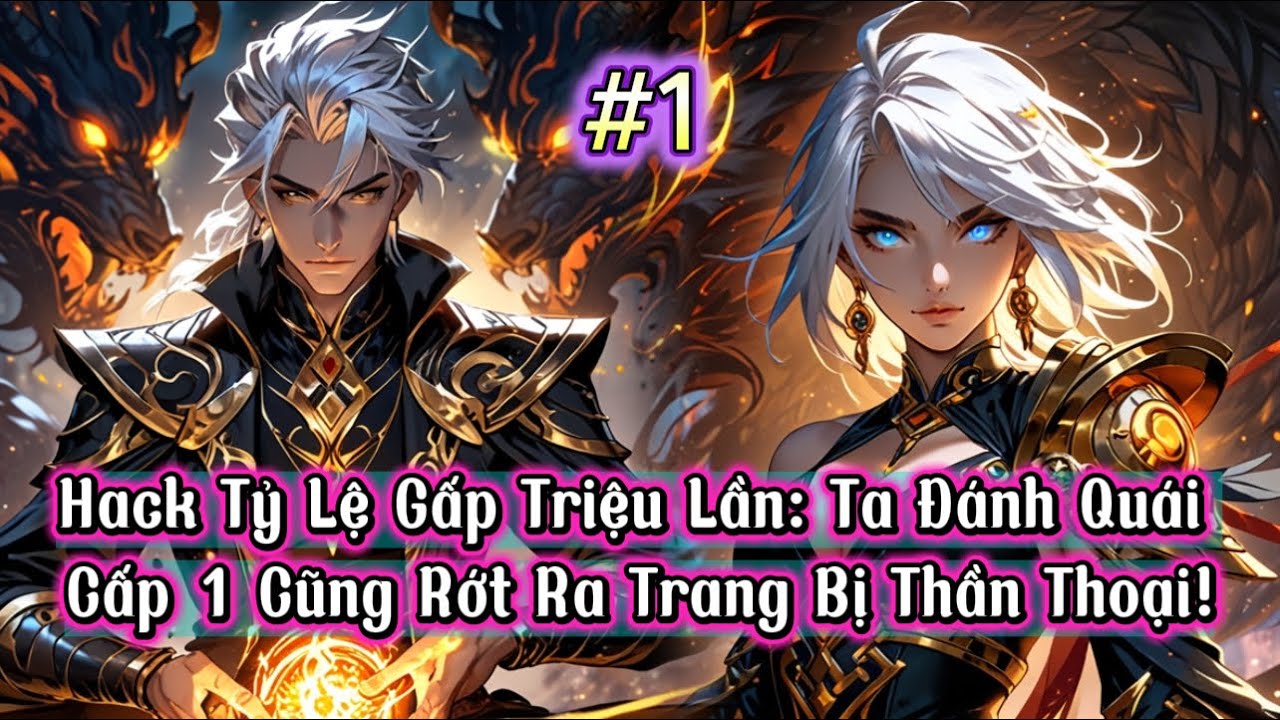 [#1] Hack Tỷ Lệ Gấp Triệu Lần: Ta Đánh Quái Cấp 1 Cũng Rớt Ra Trang Bị Thần Thoại!