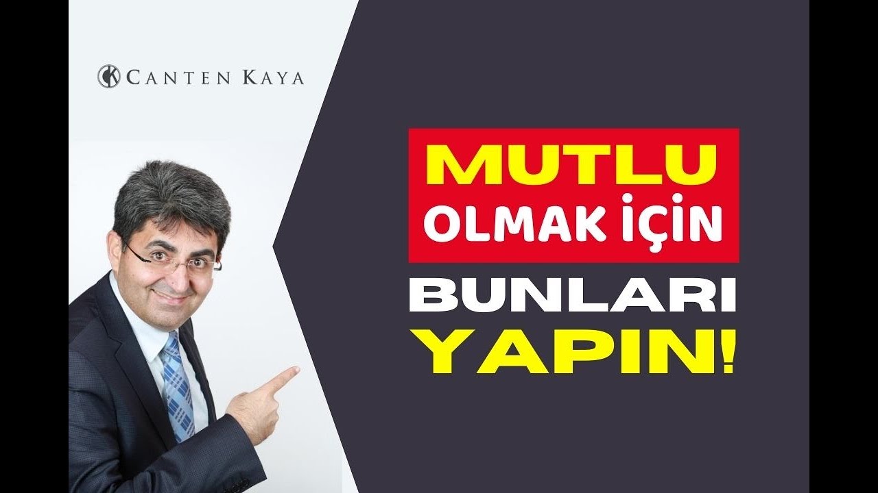 MUTLU OLMAK İÇİN BUNLARI YAPIN! | Canten Kaya