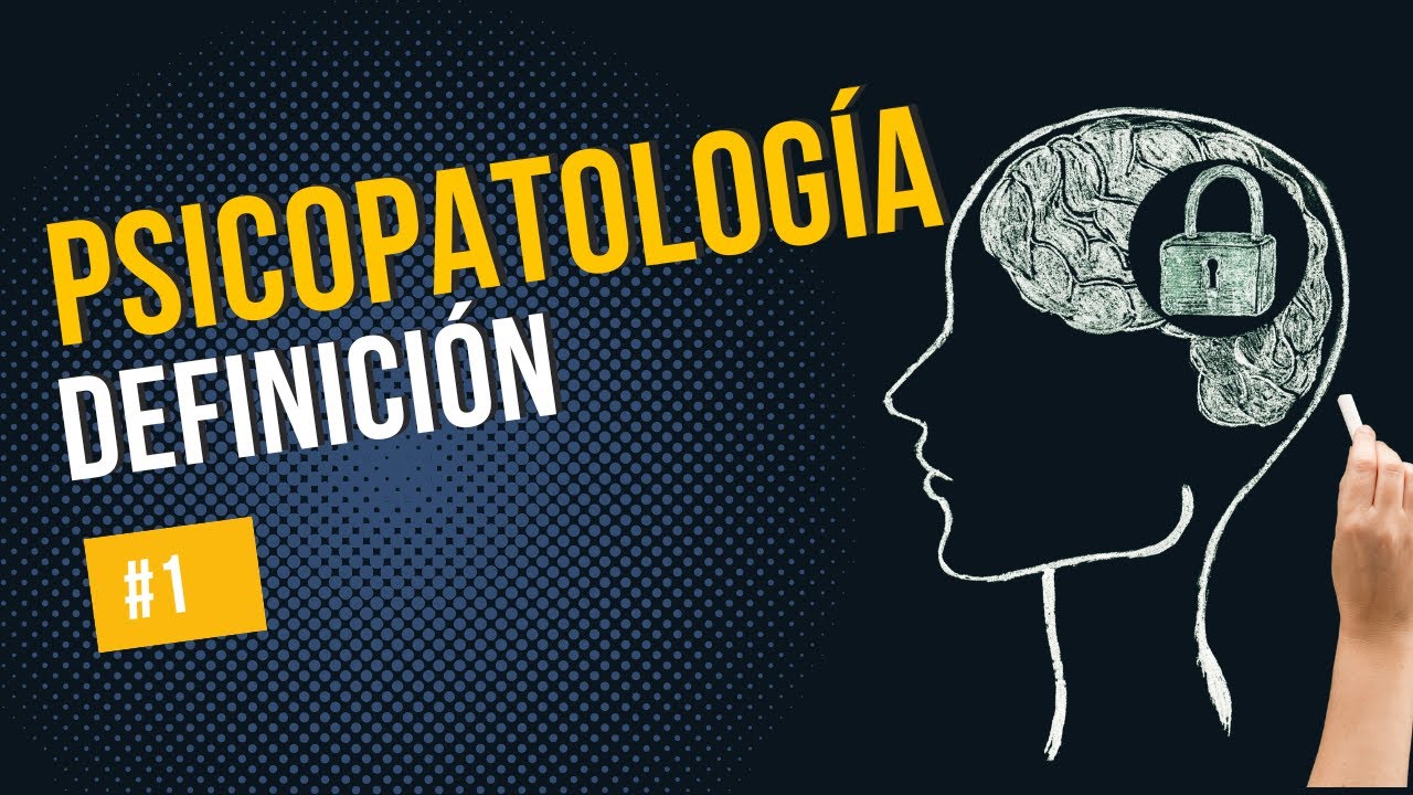 Psicopatolog&iacute;a - Definici&oacute;n