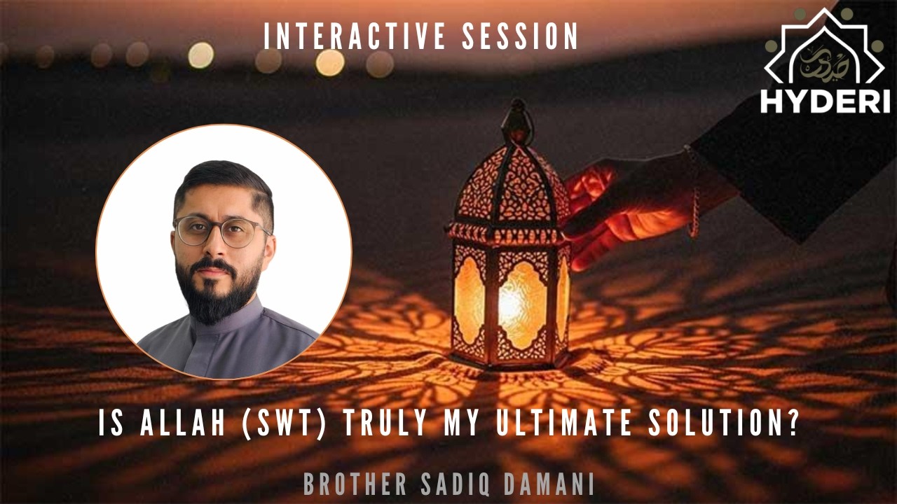 Interactive Session - Is Allah (swt) Truly My Ultimate Solution? | Brother Sadiq Damani