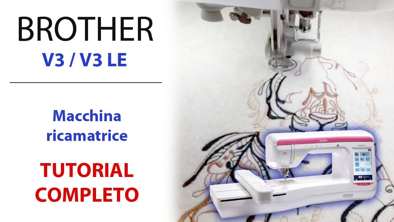 Brother Innov-is V3 / V3 Limited Edition - Tutorial completo macchina da ricamo