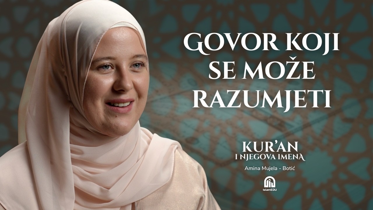 Mubīn i Bejān: Kur’an koji jasno objašnjava | Amina Mujela-Botić│Kur'an i njegova imena | E25