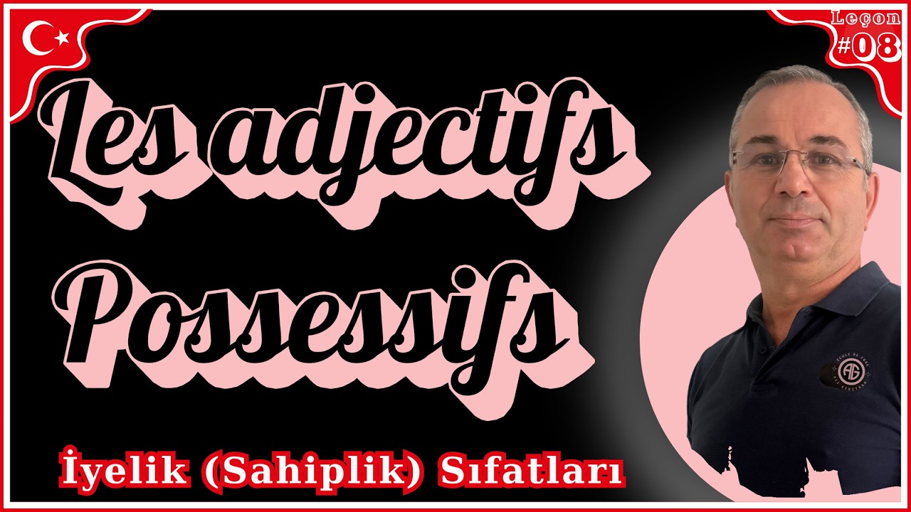 Leçon#08: Les Adjectifs et le Suffixes Possessifs / İyelik Sıfatları ***Apprendre le Turc***
