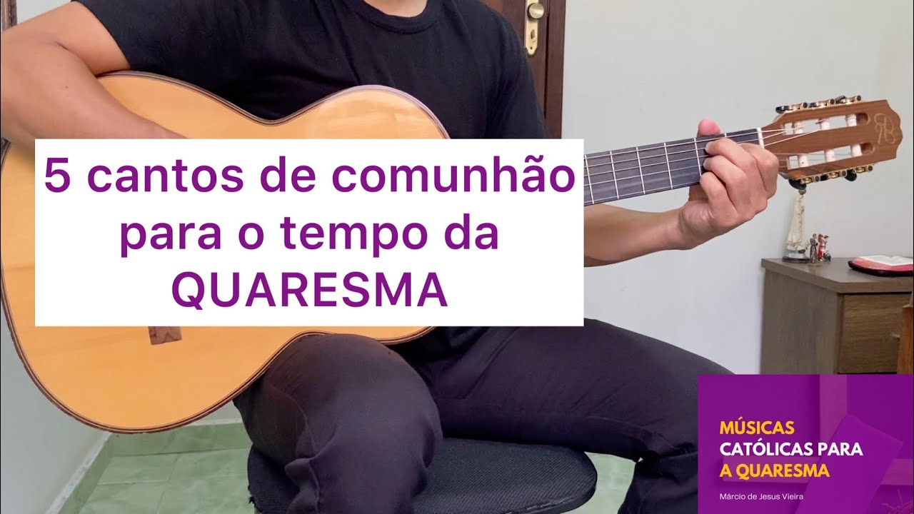 5 MÚSICAS DE COMUNHÃO PARA O TEMPO DA QUARESMA [letra e cifra]