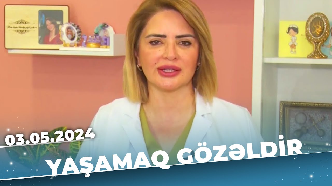 Yaşamaq gözəldir | Qadınlarda 5 ginekoloji xəstəliklər hansılardı? | Zülfiyyə Muradova | 04.05.2024