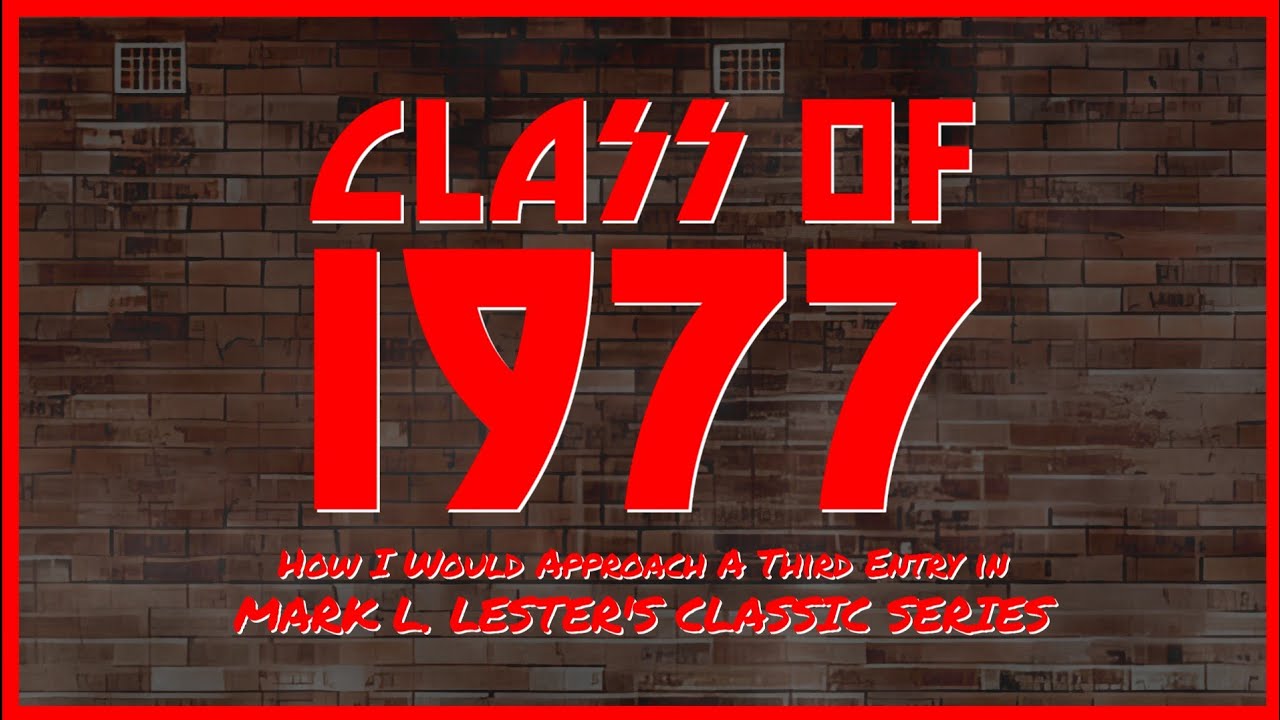 CLASS OF 1977 | How I Would Approach A Third Entry in Mark L. Lester's Classic Series