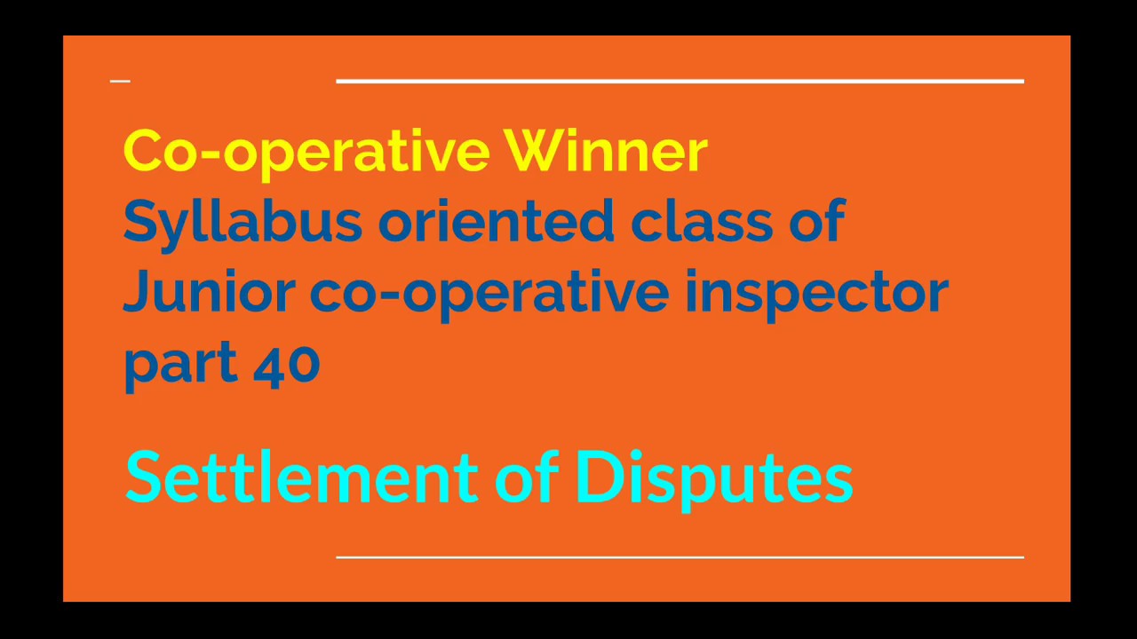 Settlement of Disputes. Co-operative Arbitration court, Tribunal, Appeal, Review, Revision.