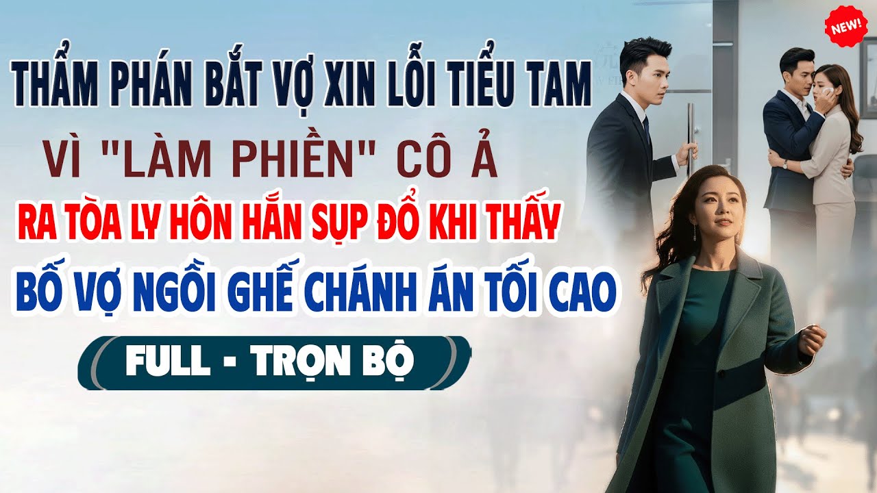 💖Truyện Ngôn Tình THẨM PHÁN BẮT VỢ XIN LỖI BỒ VÌ LÀM PHIỀN Ra Tòa Ly Hôn Bố Vợ Ngồi Ghế Chánh Án Cao
