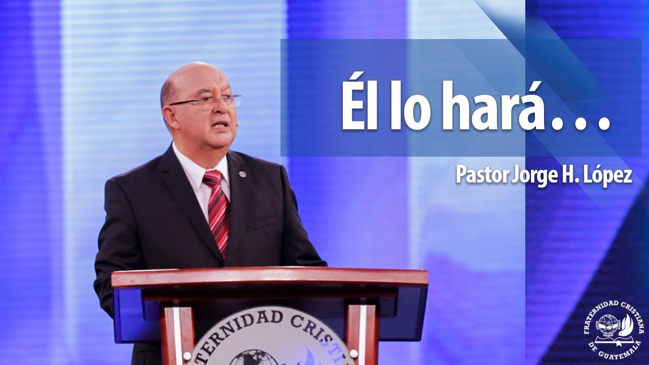 Él lo hará ... Pastor Jorge H. López - La Fráter