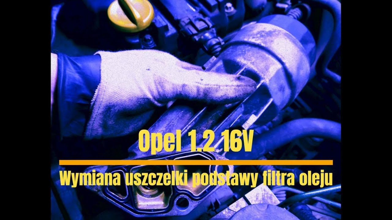 Opel 1.2 16V Wymiana uszczelki podstawy filtra oleju