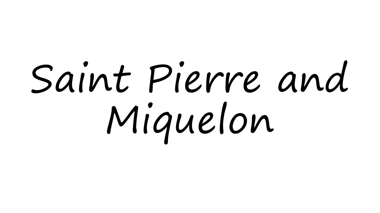How to Pronounce Saint Pierre and Miquelon?