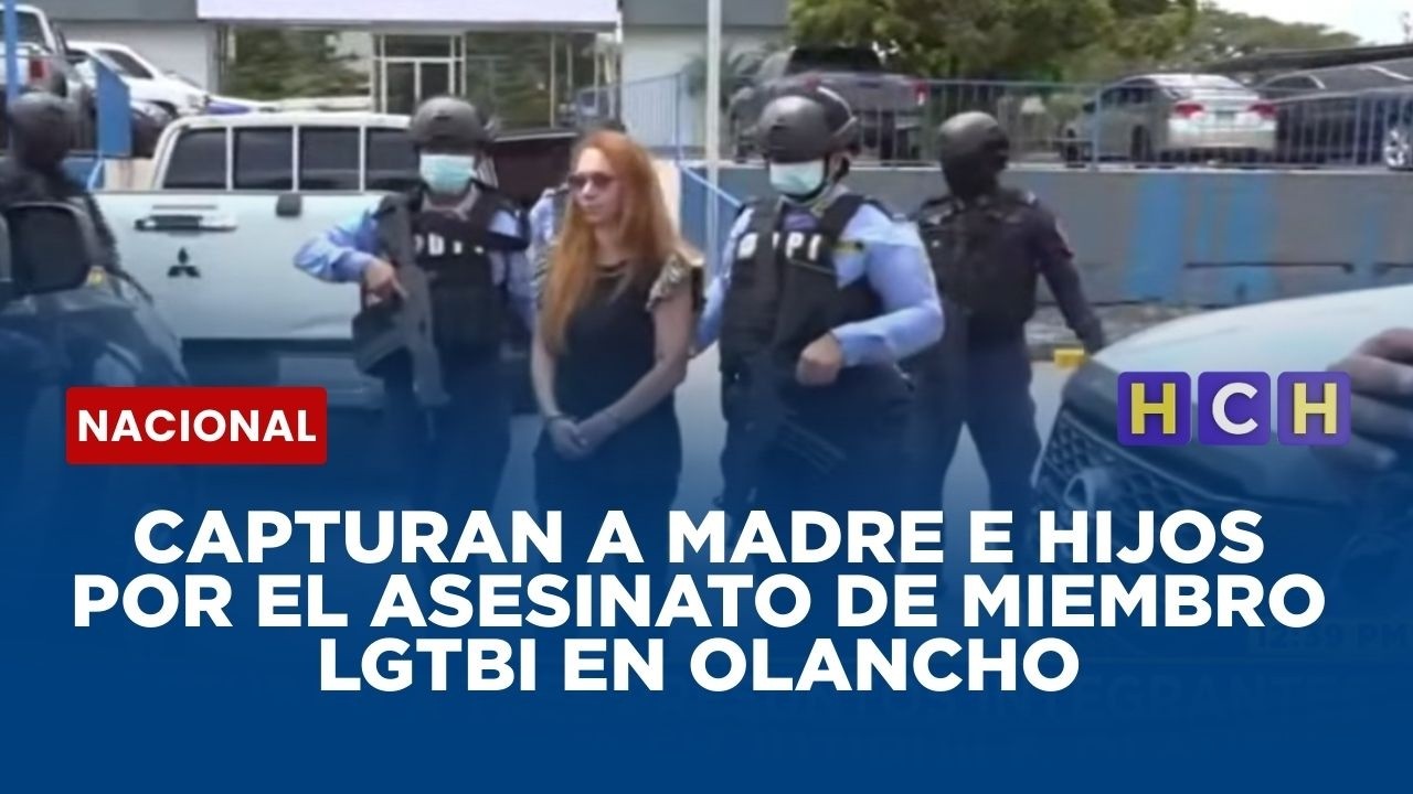 Capturan a madre e hijos por el asesinato de miembro LGTBI en Olancho
