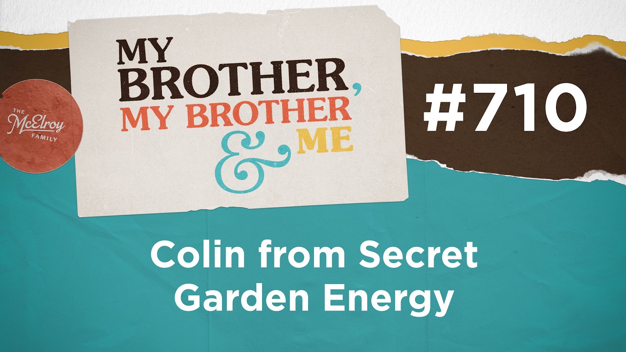 MBMBaM 710: Колин из Secret Garden Energy