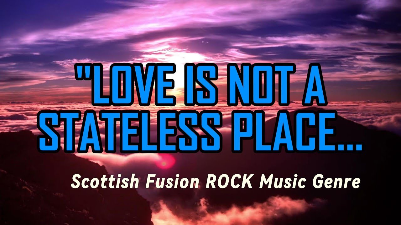 LOVE IS NOT A STATELESS PLACE is a song by caesarsenvy | SCOTTISH FUSION ROCK