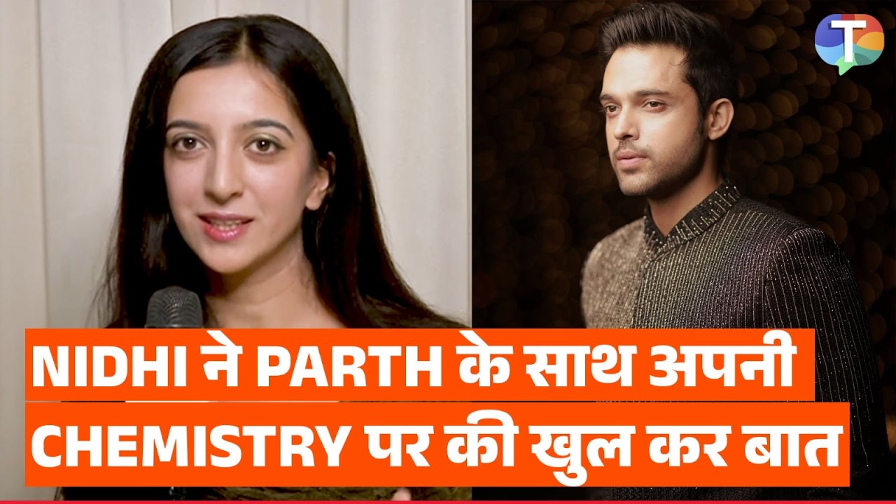 Seher Hone Ko Hai fame Nidhi Gangta opens up about her chemistry with Co-Star Parth Samthaan