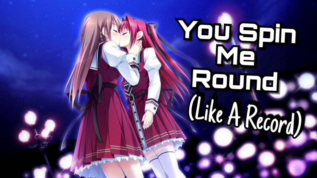 You Spin Me Round (Like A Record) - Nightcore