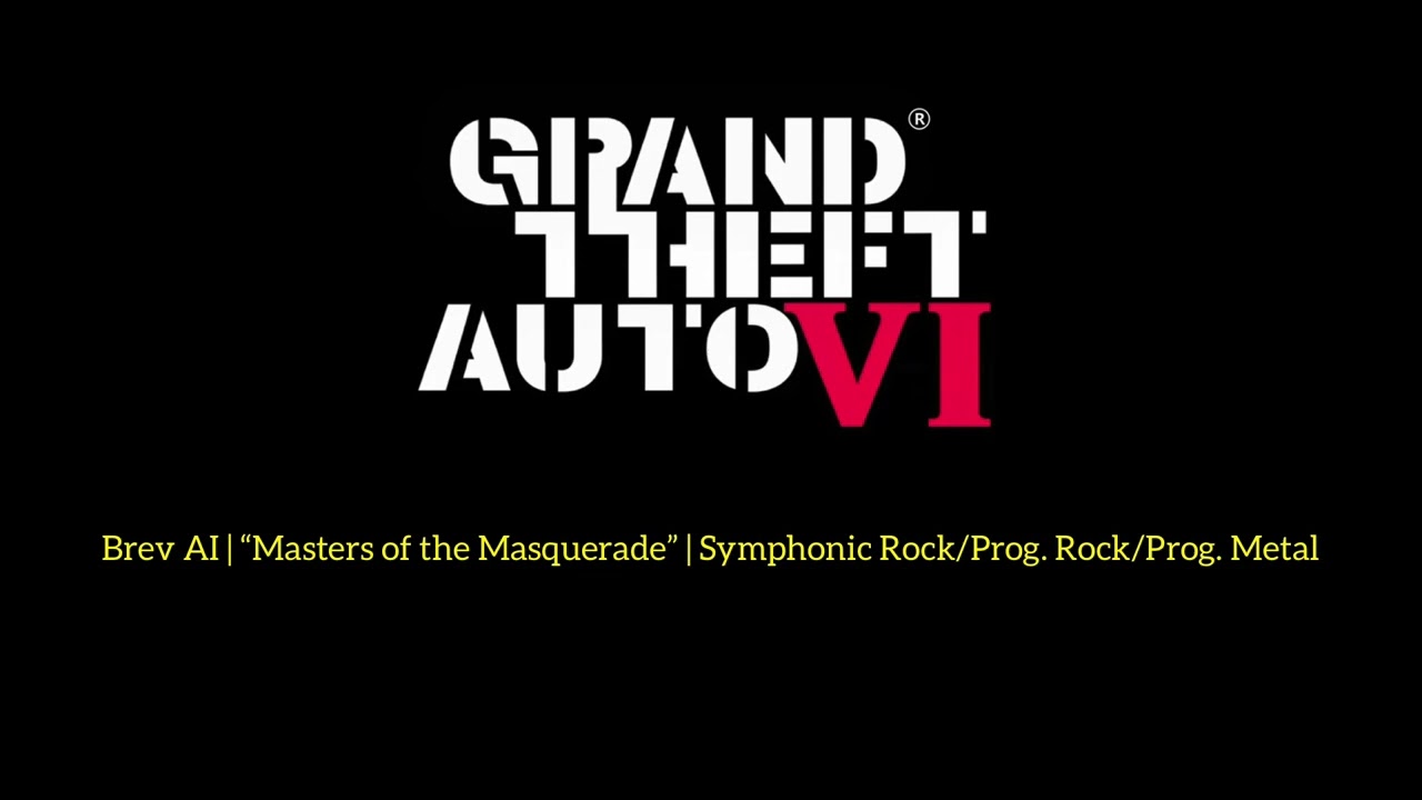 GTA: VI® | Brev AI | “Masters of the Masquerade” | Symph. Rock/Prg. Rock/Prg. Metal | Prc.-Gen Audio