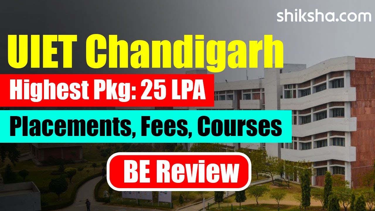 UIET Chandigarh BE Review  | Fees, Admission, Placements, Cutoff