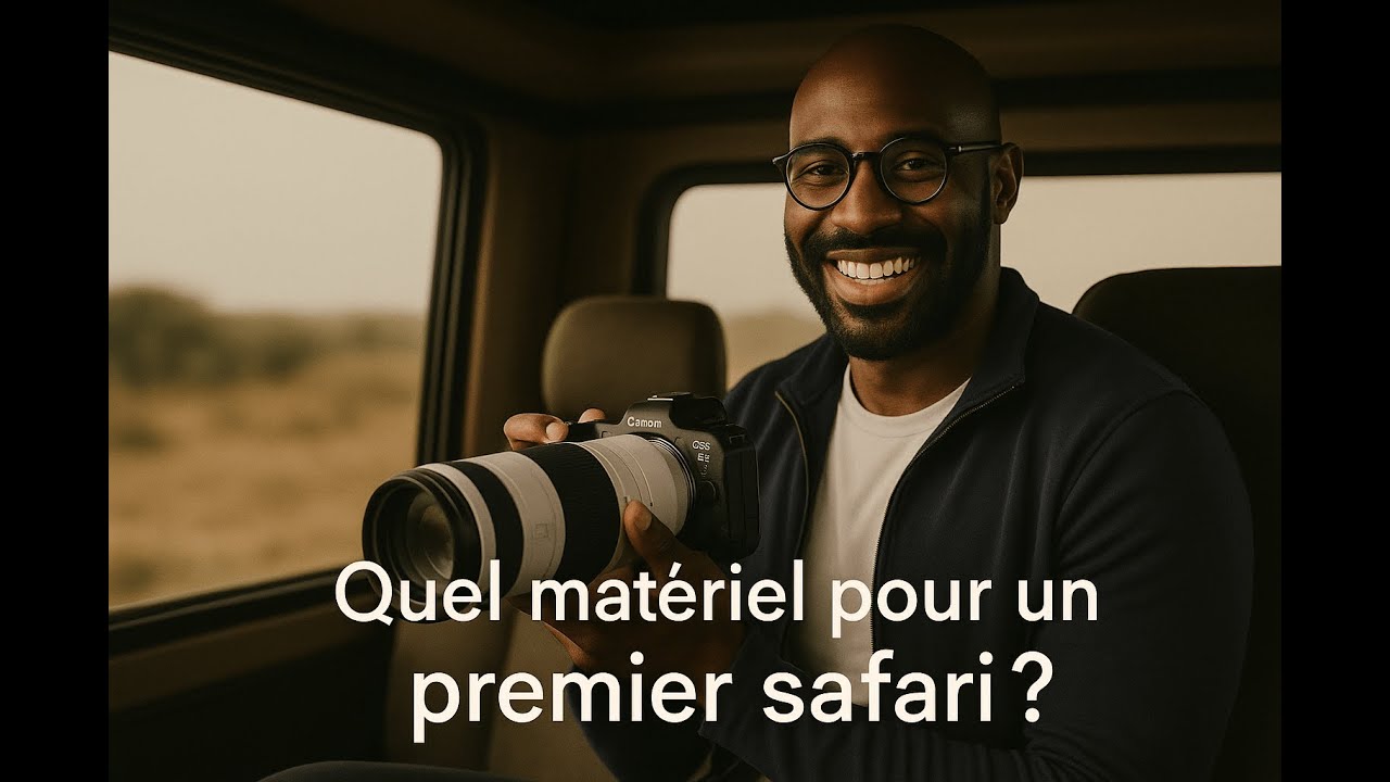 Quel matériel pour un premier safari ?