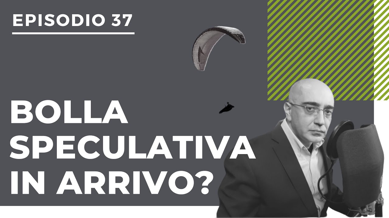 [Podcast #37] 2021: bolla speculativa in arrivo?