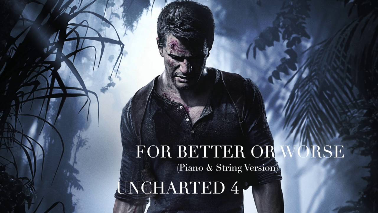 For Better Or Worse - (Extended Piano & String Version) - Uncharted 4