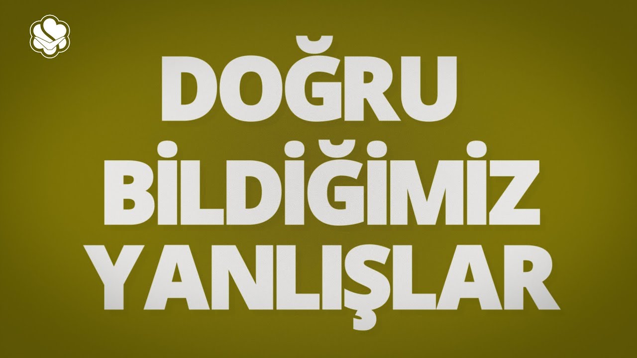 DOĞRU BİLDİĞİMİZ YANLIŞLAR | NEBİ OLAN RESULLER