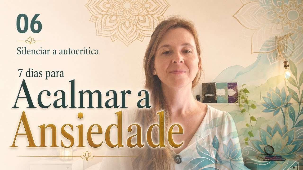 Você Está Se Cobrando Demais? Meditação para Parar a Autocrítica – Dia 6