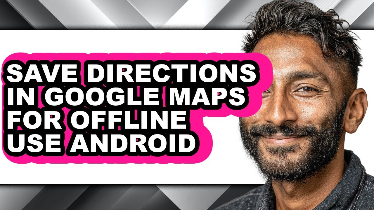 How to Save Directions in Google Maps for Offline Use Android (updated)
